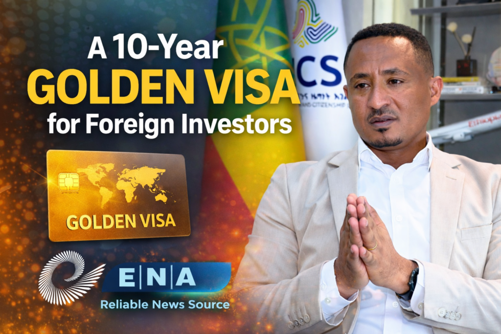 Ethiopia Opens Doors to Long-Term Foreign Investors with New Golden Visa Programme